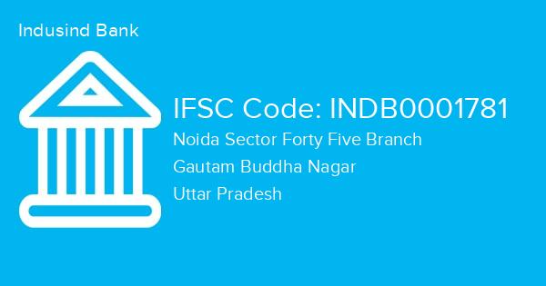 Indusind Bank, Noida Sector Forty Five Branch IFSC Code - INDB0001781