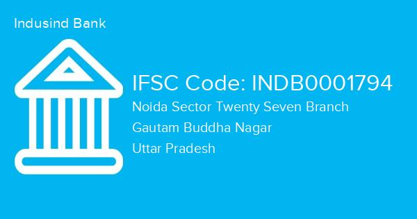 Indusind Bank, Noida Sector Twenty Seven Branch IFSC Code - INDB0001794