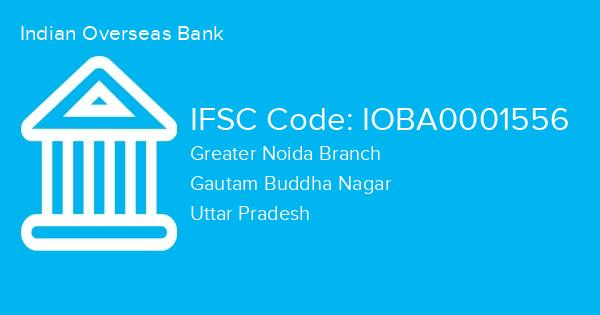 Indian Overseas Bank, Greater Noida Branch IFSC Code - IOBA0001556