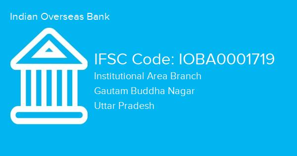 Indian Overseas Bank, Institutional Area Branch IFSC Code - IOBA0001719