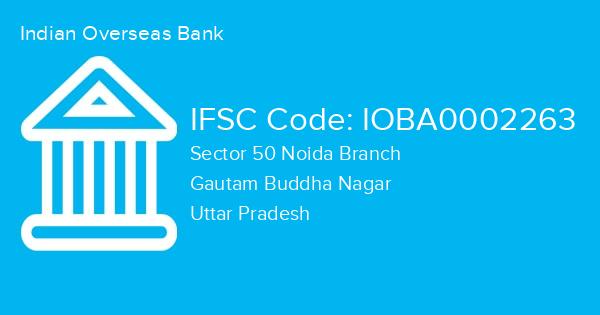 Indian Overseas Bank, Sector 50 Noida Branch IFSC Code - IOBA0002263