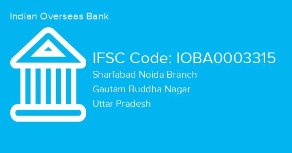 Indian Overseas Bank, Sharfabad Noida Branch IFSC Code - IOBA0003315