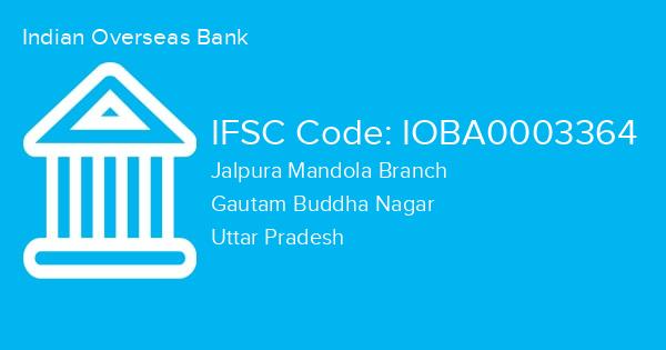 Indian Overseas Bank, Jalpura Mandola Branch IFSC Code - IOBA0003364