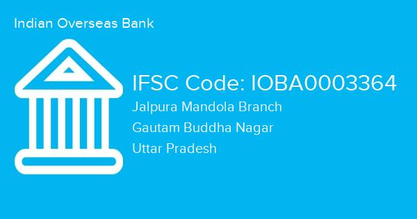 Indian Overseas Bank, Jalpura Mandola Branch IFSC Code - IOBA0003364