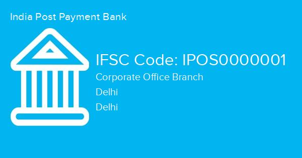 India Post Payment Bank, Corporate Office Branch IFSC Code - IPOS0000001