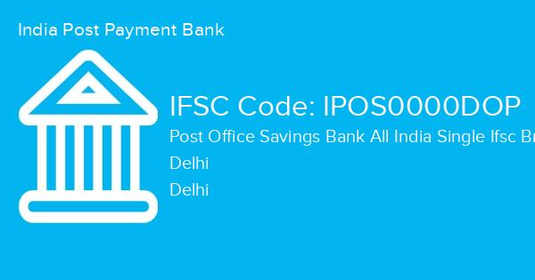 India Post Payment Bank, Post Office Savings Bank All India Single Ifsc Branch IFSC Code - IPOS0000DOP