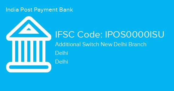 India Post Payment Bank, Additional Switch New Delhi Branch IFSC Code - IPOS0000ISU