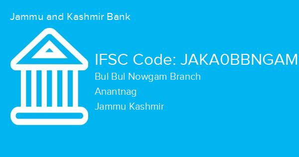 Jammu and Kashmir Bank, Bul Bul Nowgam Branch IFSC Code - JAKA0BBNGAM