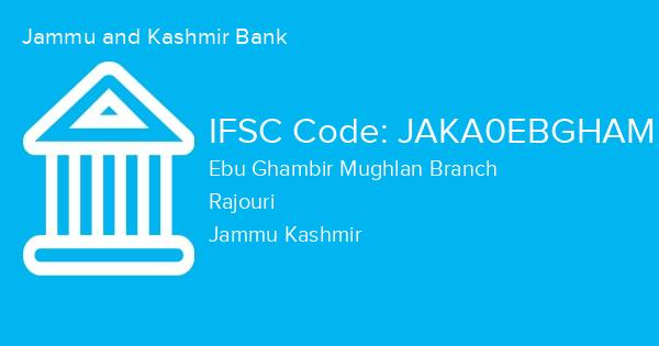 Jammu and Kashmir Bank, Ebu Ghambir Mughlan Branch IFSC Code - JAKA0EBGHAM