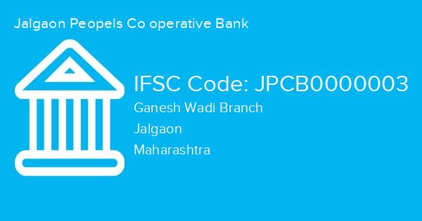 Jalgaon Peopels Co operative Bank, Ganesh Wadi Branch IFSC Code - JPCB0000003