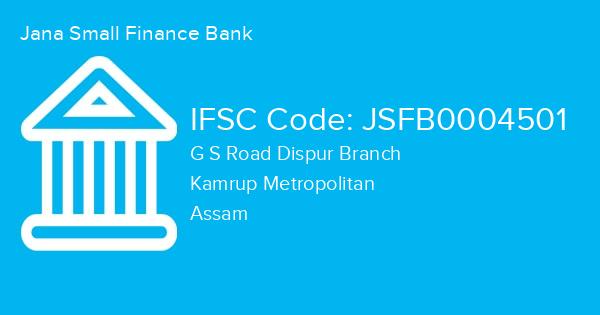 Jana Small Finance Bank, G S Road Dispur Branch IFSC Code - JSFB0004501