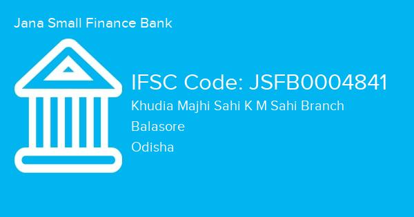 Jana Small Finance Bank, Khudia Majhi Sahi K M Sahi Branch IFSC Code - JSFB0004841