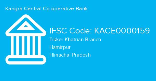 Kangra Central Co operative Bank, Tikker Khatrian Branch IFSC Code - KACE0000159