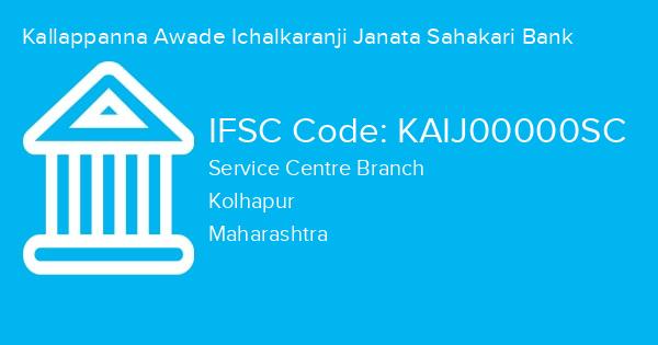Kallappanna Awade Ichalkaranji Janata Sahakari Bank, Service Centre Branch IFSC Code - KAIJ00000SC