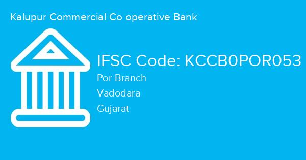 Kalupur Commercial Co operative Bank, Por Branch IFSC Code - KCCB0POR053