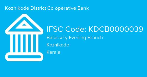 Kozhikode District Co operative Bank, Balussery Evening Branch IFSC Code - KDCB0000039