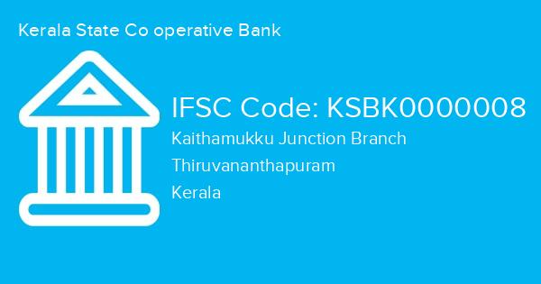 Kerala State Co operative Bank, Kaithamukku Junction Branch IFSC Code - KSBK0000008