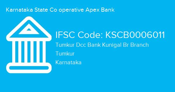 Karnataka State Co operative Apex Bank, Tumkur Dcc Bank Kunigal Br Branch IFSC Code - KSCB0006011