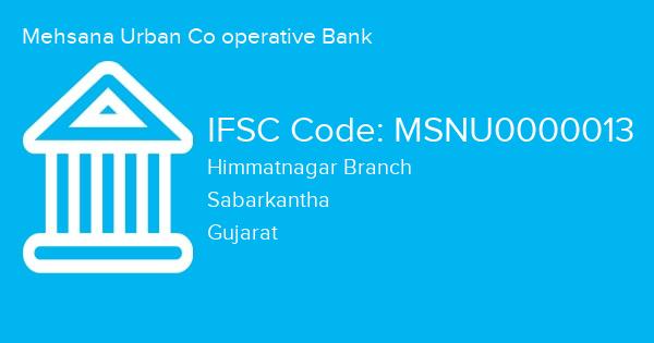 Mehsana Urban Co operative Bank, Himmatnagar Branch IFSC Code - MSNU0000013