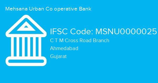 Mehsana Urban Co operative Bank, C T M Cross Road Branch IFSC Code - MSNU0000025