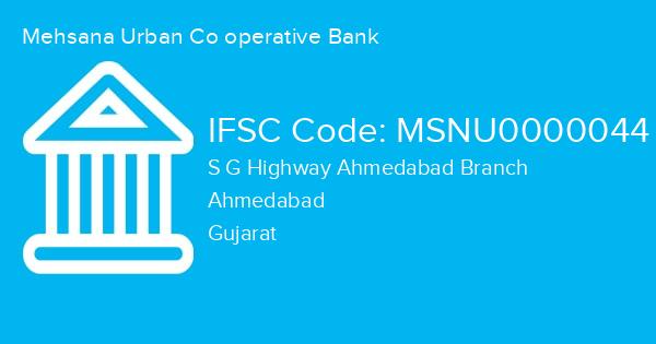 Mehsana Urban Co operative Bank, S G Highway Ahmedabad Branch IFSC Code - MSNU0000044