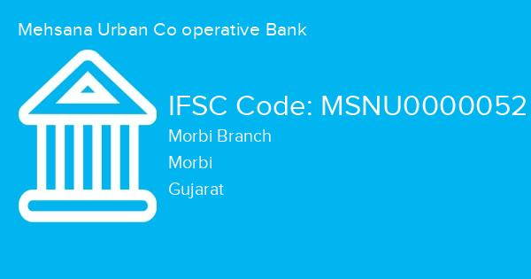 Mehsana Urban Co operative Bank, Morbi Branch IFSC Code - MSNU0000052
