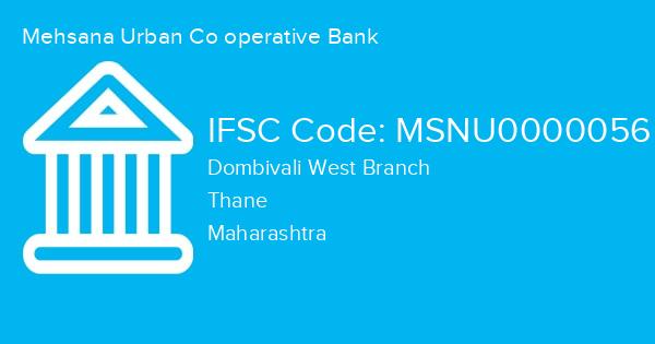 Mehsana Urban Co operative Bank, Dombivali West Branch IFSC Code - MSNU0000056