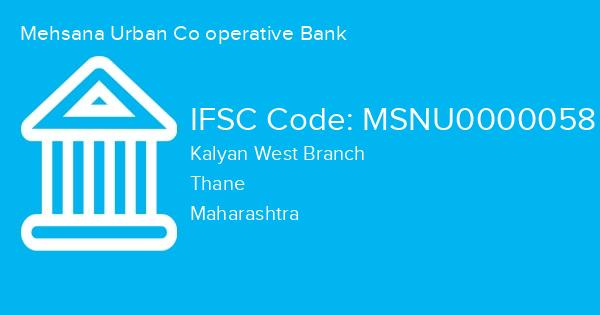 Mehsana Urban Co operative Bank, Kalyan West Branch IFSC Code - MSNU0000058
