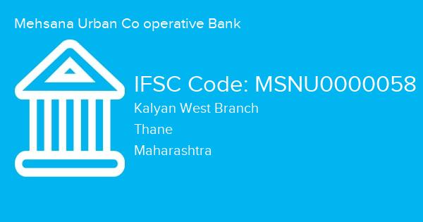 Mehsana Urban Co operative Bank, Kalyan West Branch IFSC Code - MSNU0000058