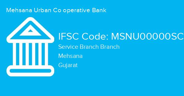 Mehsana Urban Co operative Bank, Service Branch Branch IFSC Code - MSNU00000SC