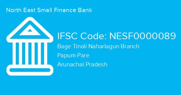 North East Small Finance Bank, Bage Tinali Naharlagun Branch IFSC Code - NESF0000089