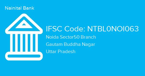 Nainital Bank, Noida Sector50 Branch IFSC Code - NTBL0NOI063