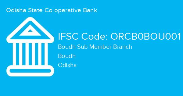Odisha State Co operative Bank, Boudh Sub Member Branch IFSC Code - ORCB0BOU001