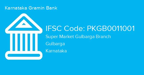 Karnataka Gramin Bank, Super Market Gulbarga Branch IFSC Code - PKGB0011001