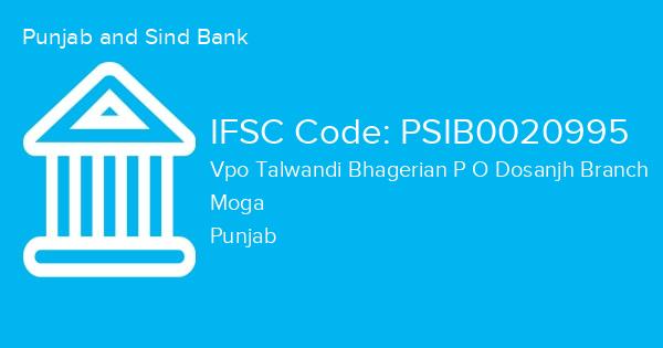 Punjab and Sind Bank, Vpo Talwandi Bhagerian P O Dosanjh Branch IFSC Code - PSIB0020995
