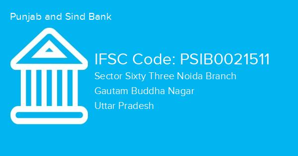 Punjab and Sind Bank, Sector Sixty Three Noida Branch IFSC Code - PSIB0021511