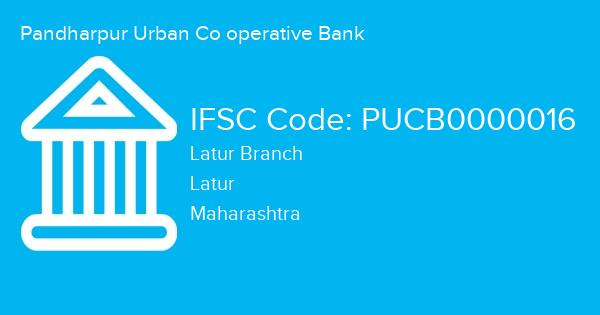 Pandharpur Urban Co operative Bank, Latur Branch IFSC Code - PUCB0000016