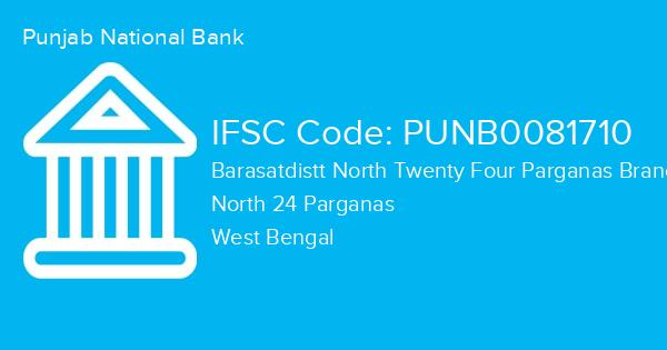Punjab National Bank, Barasatdistt North Twenty Four Parganas Branch IFSC Code - PUNB0081710