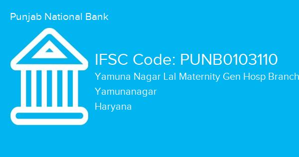 Punjab National Bank, Yamuna Nagar Lal Maternity Gen Hosp Branch IFSC Code - PUNB0103110
