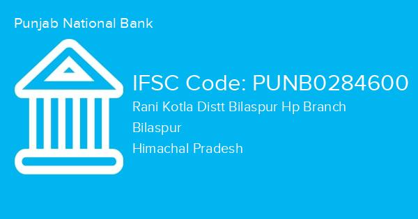 Punjab National Bank, Rani Kotla Distt Bilaspur Hp Branch IFSC Code - PUNB0284600