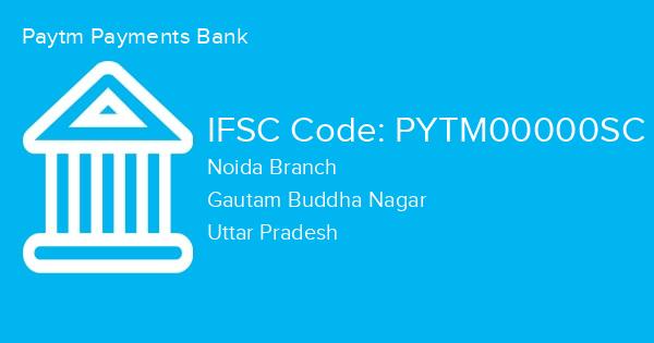 Paytm Payments Bank, Noida Branch IFSC Code - PYTM00000SC