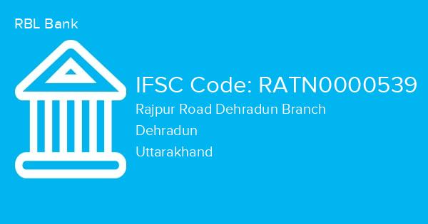 RBL Bank, Rajpur Road Dehradun Branch IFSC Code - RATN0000539