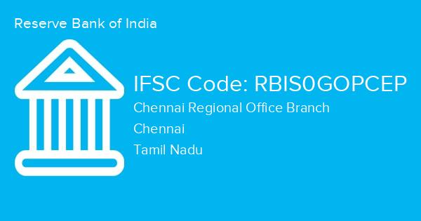 Reserve Bank of India, Chennai Regional Office Branch IFSC Code - RBIS0GOPCEP