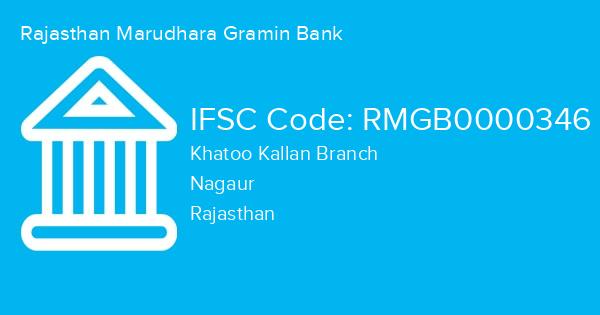 Rajasthan Marudhara Gramin Bank, Khatoo Kallan Branch IFSC Code - RMGB0000346