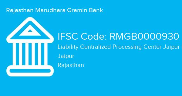 Rajasthan Marudhara Gramin Bank, Liability Centralized Processing Center Jaipur Branch IFSC Code - RMGB0000930