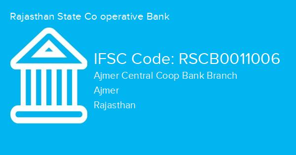 Rajasthan State Co operative Bank, Ajmer Central Coop Bank Branch IFSC Code - RSCB0011006
