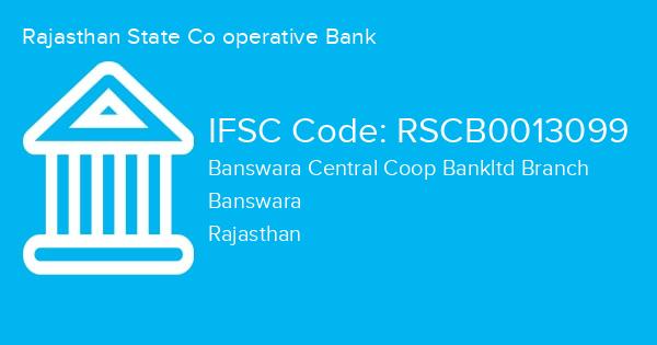 Rajasthan State Co operative Bank, Banswara Central Coop Bankltd Branch IFSC Code - RSCB0013099