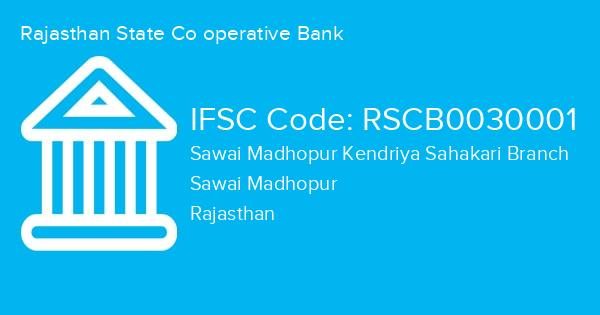 Rajasthan State Co operative Bank, Sawai Madhopur Kendriya Sahakari Branch IFSC Code - RSCB0030001