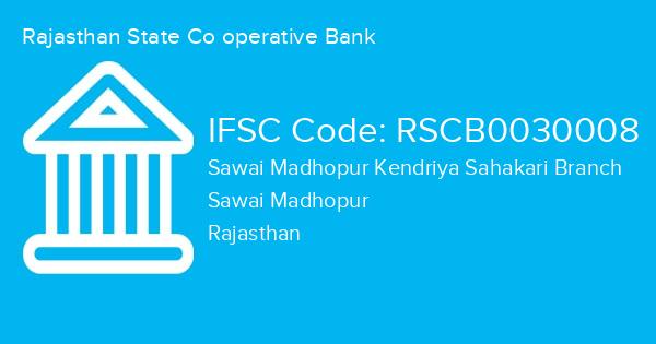 Rajasthan State Co operative Bank, Sawai Madhopur Kendriya Sahakari Branch IFSC Code - RSCB0030008