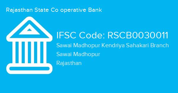 Rajasthan State Co operative Bank, Sawai Madhopur Kendriya Sahakari Branch IFSC Code - RSCB0030011